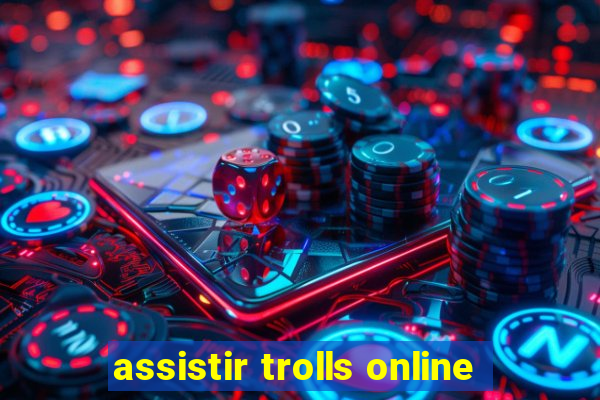 assistir trolls online